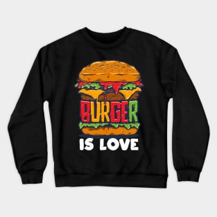 Burger Is Love Crewneck Sweatshirt